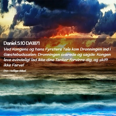 Picture 02 - Daniel 5:10 DA1871 - Ved Kongens og hans Fyrsters Tale kom Dronningen - Bible Verse Picture