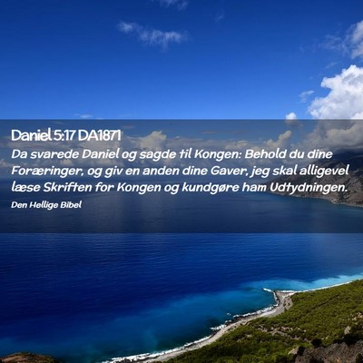 Picture 02 - Daniel 5:17 DA1871 - Da svarede Daniel og sagde til Kongen: Behold du - Bible Verse Picture