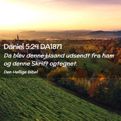 Picture 02 - Daniel 5:24 DA1871 - Da blev denne Haand udsendt fra ham og denne - Bible Verse Picture