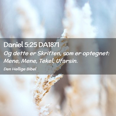 Picture 02 - Daniel 5:25 DA1871 - Og dette er Skriften, som er optegnet: Mene, - Bible Verse Picture