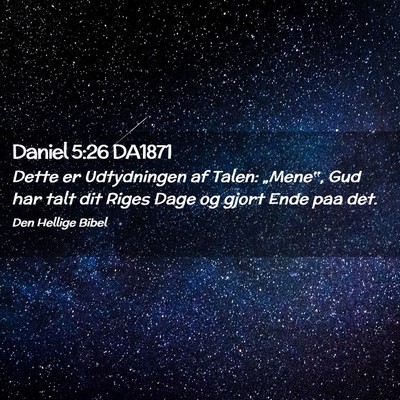 Picture 02 - Daniel 5:26 DA1871 - Dette er Udtydningen af Talen: „Mene‟, Gud - Bible Verse Picture