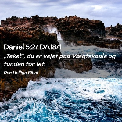Picture 02 - Daniel 5:27 DA1871 - „Tekel‟, du er vejet paa Vægtskaale og - Bible Verse Picture