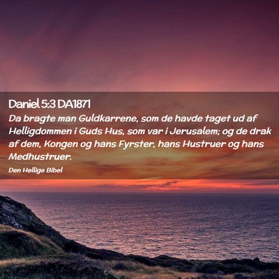 Picture 02 - Daniel 5:3 DA1871 - Da bragte man Guldkarrene, som de havde taget ud - Bible Verse Picture