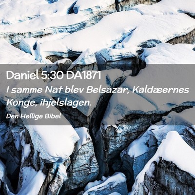 Picture 02 - Daniel 5:30 DA1871 - I samme Nat blev Belsazar, Kaldæernes Konge, - Bible Verse Picture