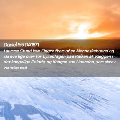 Picture 02 - Daniel 5:5 DA1871 - I samme Stund kom Fingre frem af en Menneskehaand - Bible Verse Picture