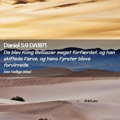Picture 02 - Daniel 5:9 DA1871 - Da blev Kong Belsazar meget forfærdet, og han - Bible Verse Picture