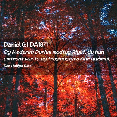 Picture 02 - Daniel 6:1 DA1871 - Og Mederen Darius modtog Riget, da han omtrent - Bible Verse Picture