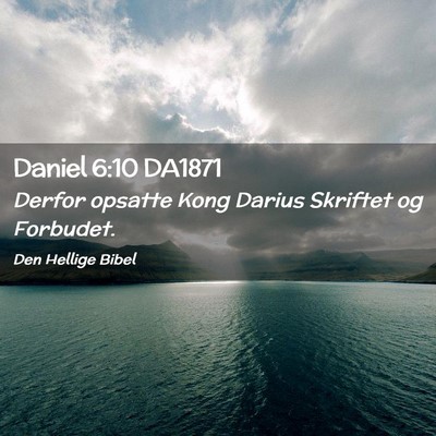 Picture 02 - Daniel 6:10 DA1871 - Derfor opsatte Kong Darius Skriftet og - Bible Verse Picture