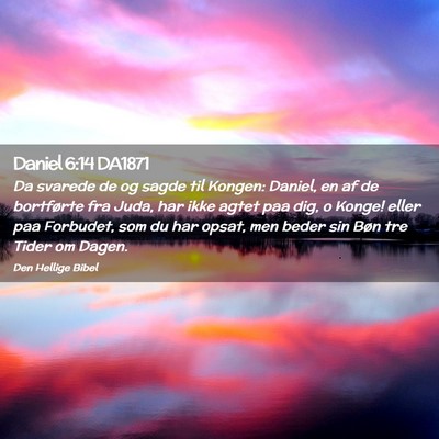 Picture 02 - Daniel 6:14 DA1871 - Da svarede de og sagde til Kongen: Daniel, en af - Bible Verse Picture