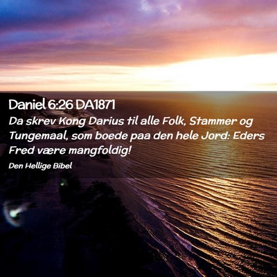 Picture 02 - Daniel 6:26 DA1871 - Da skrev Kong Darius til alle Folk, Stammer og - Bible Verse Picture