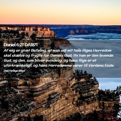 Picture 02 - Daniel 6:27 DA1871 - Af mig er givet Befaling, at man udi mit hele - Bible Verse Picture