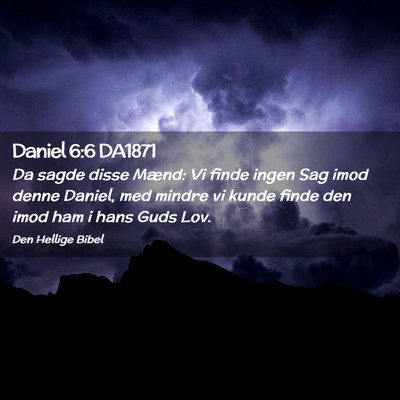 Picture 02 - Daniel 6:6 DA1871 - Da sagde disse Mænd: Vi finde ingen Sag imod - Bible Verse Picture