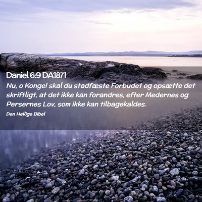 Picture 02 - Daniel 6:9 DA1871 - Nu, o Konge! skal du stadfæste Forbudet og - Bible Verse Picture