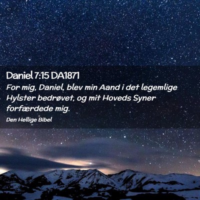 Picture 02 - Daniel 7:15 DA1871 - For mig, Daniel, blev min Aand i det legemlige - Bible Verse Picture
