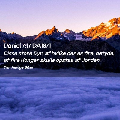 Picture 02 - Daniel 7:17 DA1871 - Disse store Dyr, af hvilke der er fire, betyde, - Bible Verse Picture