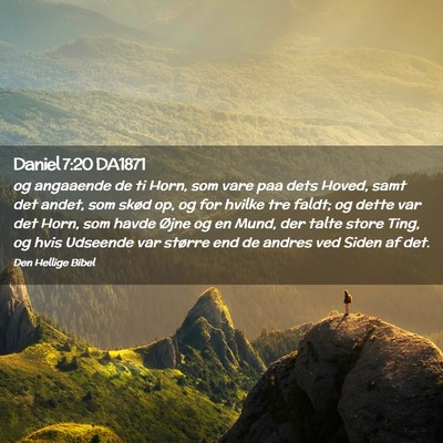 Picture 02 - Daniel 7:20 DA1871 - og angaaende de ti Horn, som vare paa dets Hoved, - Bible Verse Picture