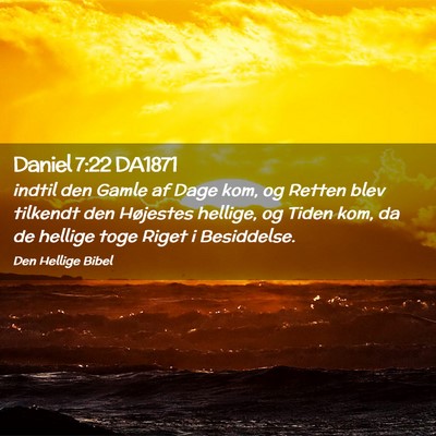Picture 02 - Daniel 7:22 DA1871 - indtil den Gamle af Dage kom, og Retten blev - Bible Verse Picture