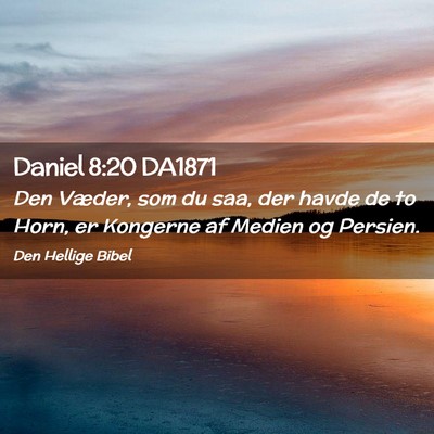 Picture 02 - Daniel 8:20 DA1871 - Den Væder, som du saa, der havde de to Horn, er - Bible Verse Picture