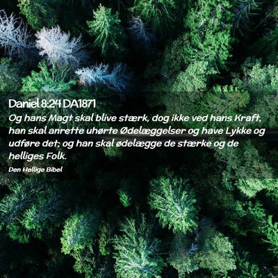 Picture 02 - Daniel 8:24 DA1871 - Og hans Magt skal blive stærk, dog ikke ved hans - Bible Verse Picture