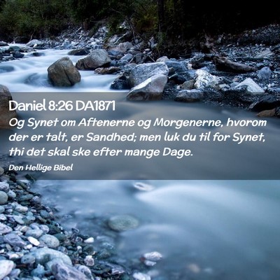 Picture 02 - Daniel 8:26 DA1871 - Og Synet om Aftenerne og Morgenerne, hvorom der - Bible Verse Picture