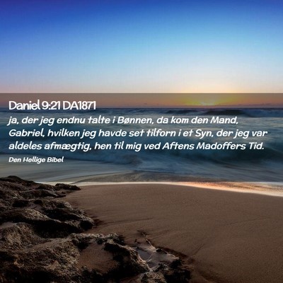Picture 02 - Daniel 9:21 DA1871 - ja, der jeg endnu talte i Bønnen, da kom den - Bible Verse Picture