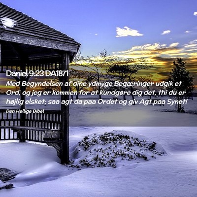 Picture 02 - Daniel 9:23 DA1871 - Med Begyndelsen af dine ydmyge Begæringer udgik - Bible Verse Picture