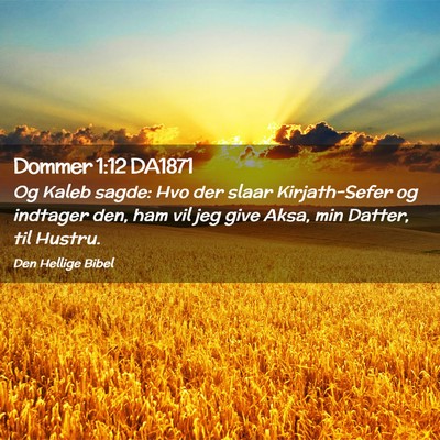 Picture 02 - Dommer 1:12 DA1871 - Og Kaleb sagde: Hvo der slaar Kirjath-Sefer og - Bible Verse Picture