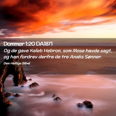 Picture 02 - Dommer 1:20 DA1871 - Og de gave Kaleb Hebron, som Mose havde sagt, og - Bible Verse Picture