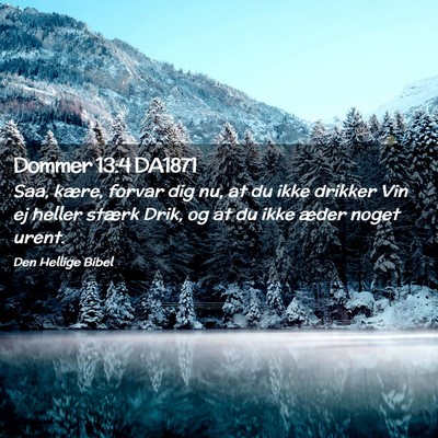 Picture 02 - Dommer 13:4 DA1871 - Saa, kære, forvar dig nu, at du ikke drikker Vin - Bible Verse Picture