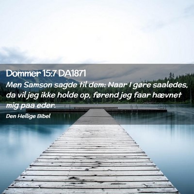 Picture 02 - Dommer 15:7 DA1871 - Men Samson sagde til dem: Naar I gøre saaledes, - Bible Verse Picture