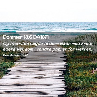 Picture 02 - Dommer 18:6 DA1871 - Og Præsten sagde til dem: Gaar med Fred! eders - Bible Verse Picture