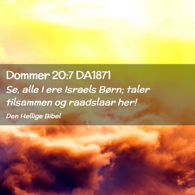 Picture 02 - Dommer 20:7 DA1871 - Se, alle I ere Israels Børn; taler tilsammen og - Bible Verse Picture