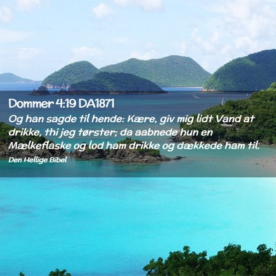 Picture 02 - Dommer 4:19 DA1871 - Og han sagde til hende: Kære, giv mig lidt Vand - Bible Verse Picture