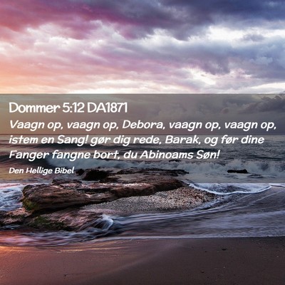 Picture 02 - Dommer 5:12 DA1871 - Vaagn op, vaagn op, Debora, vaagn op, vaagn op, - Bible Verse Picture