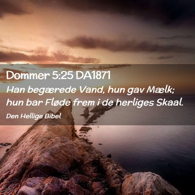 Picture 02 - Dommer 5:25 DA1871 - Han begærede Vand, hun gav Mælk; hun bar Fløde - Bible Verse Picture