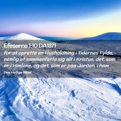 Picture 02 - Efeserne 1:10 DA1871 - for at oprette en Husholdning i Tidernes Fylde, - Bible Verse Picture