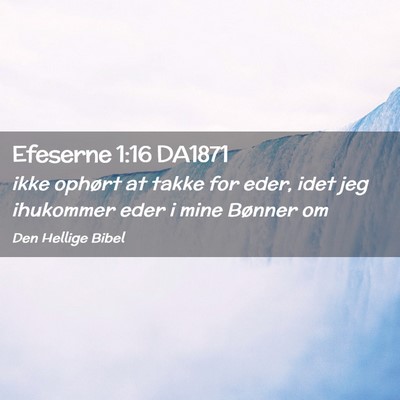 Picture 02 - Efeserne 1:16 DA1871 - ikke ophørt at takke for eder, idet jeg - Bible Verse Picture
