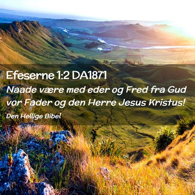 Picture 02 - Efeserne 1:2 DA1871 - Naade være med eder og Fred fra Gud vor Fader og - Bible Verse Picture