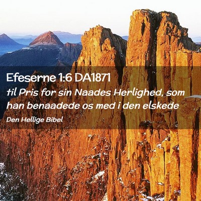 Picture 02 - Efeserne 1:6 DA1871 - til Pris for sin Naades Herlighed, som han - Bible Verse Picture