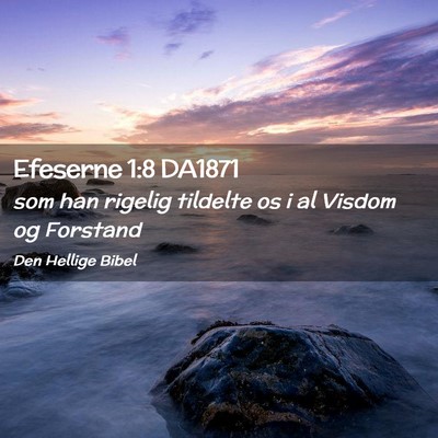 Picture 02 - Efeserne 1:8 DA1871 - som han rigelig tildelte os i al Visdom og - Bible Verse Picture