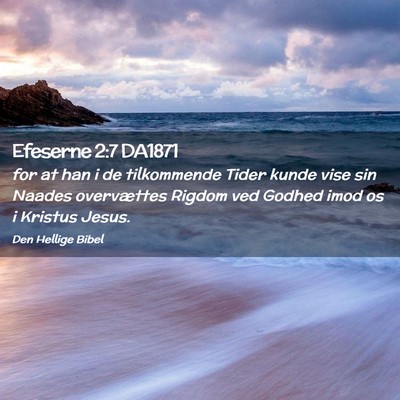 Picture 02 - Efeserne 2:7 DA1871 - for at han i de tilkommende Tider kunde vise sin - Bible Verse Picture