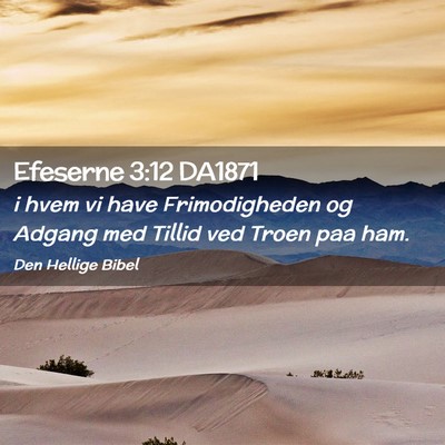 Picture 02 - Efeserne 3:12 DA1871 - i hvem vi have Frimodigheden og Adgang med Tillid - Bible Verse Picture
