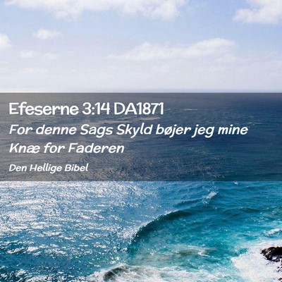 Picture 02 - Efeserne 3:14 DA1871 - For denne Sags Skyld bøjer jeg mine Knæ for - Bible Verse Picture