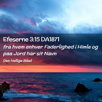 Picture 02 - Efeserne 3:15 DA1871 - fra hvem enhver Faderlighed i Himle og paa Jord - Bible Verse Picture