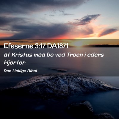 Picture 02 - Efeserne 3:17 DA1871 - at Kristus maa bo ved Troen i eders - Bible Verse Picture