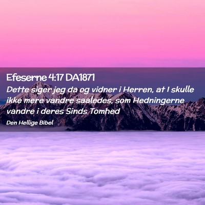 Picture 02 - Efeserne 4:17 DA1871 - Dette siger jeg da og vidner i Herren, at I - Bible Verse Picture