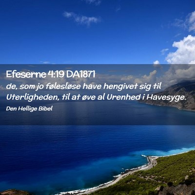 Picture 02 - Efeserne 4:19 DA1871 - de, som jo følesløse have hengivet sig til - Bible Verse Picture