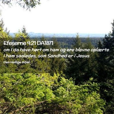 Picture 02 - Efeserne 4:21 DA1871 - om I da have hørt om ham og ere blevne oplærte - Bible Verse Picture