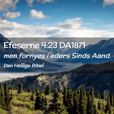 Picture 02 - Efeserne 4:23 DA1871 - men fornyes i eders Sinds - Bible Verse Picture