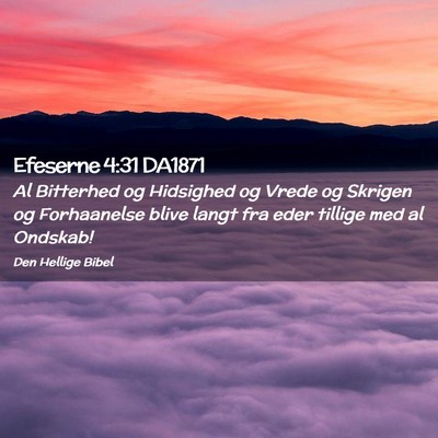 Picture 02 - Efeserne 4:31 DA1871 - Al Bitterhed og Hidsighed og Vrede og Skrigen og - Bible Verse Picture